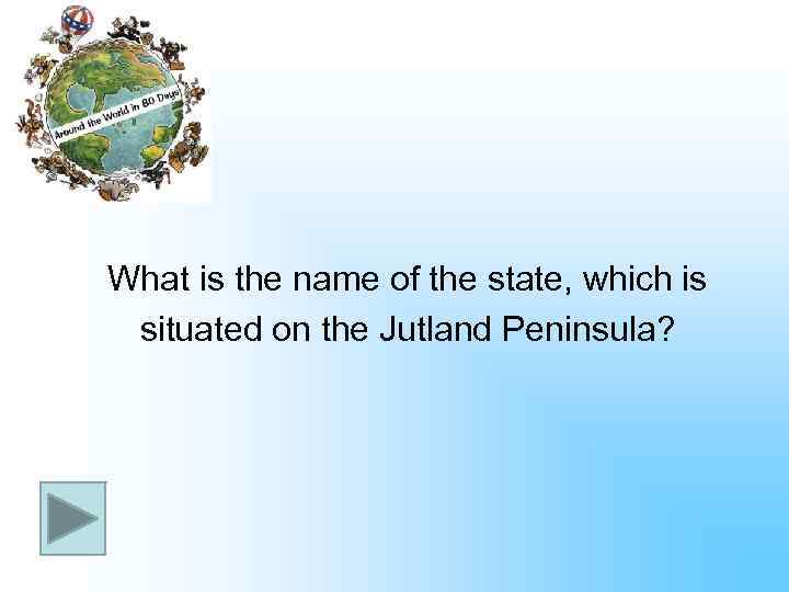 What is the name of the state, which is situated on the Jutland Peninsula?