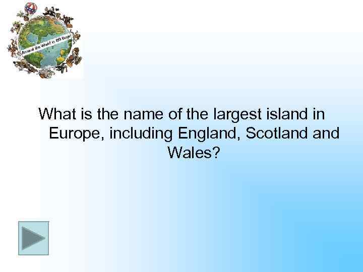 What is the name of the largest island in Europe, including England, Scotland Wales?