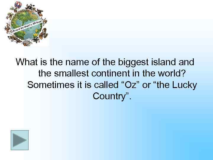What is the name of the biggest island the smallest continent in the world?