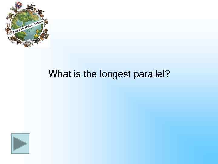 What is the longest parallel? 