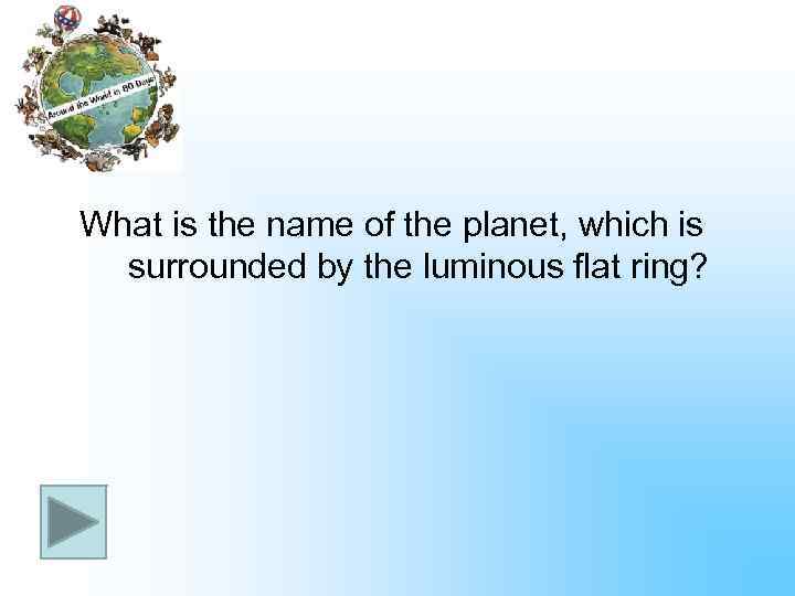 What is the name of the planet, which is surrounded by the luminous flat
