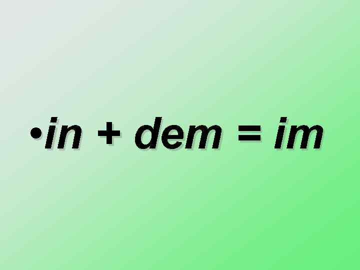  • in + dem = im 