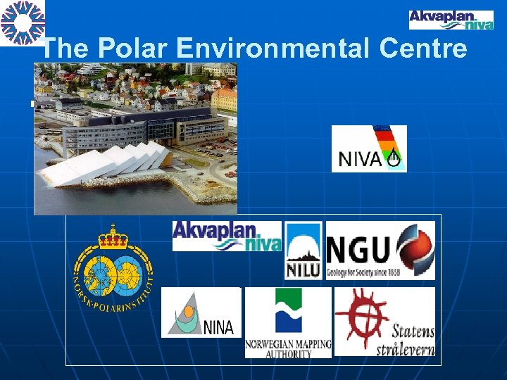 The Polar Environmental Centre n Centre for Environmental Research and Cooperation in the Polar