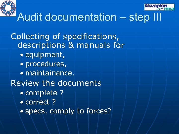 Audit documentation – step III Collecting of specifications, descriptions & manuals for • equipment,