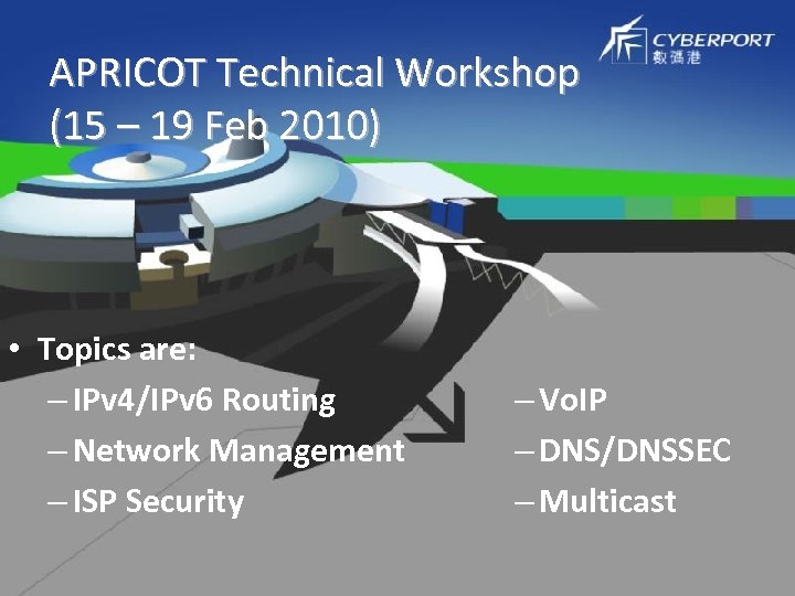 APRICOT Technical Workshop (15 – 19 Feb 2010) • Topics are: – IPv 4/IPv