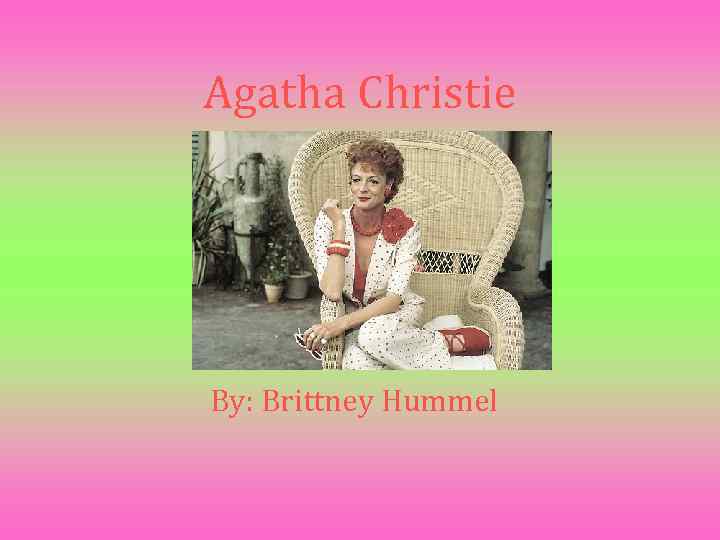 Agatha Christie By: Brittney Hummel 