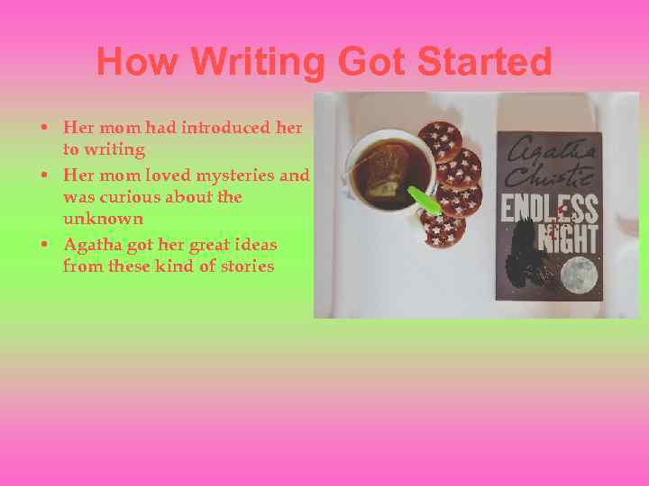 How Writing Got Started • Her mom had introduced her to writing • Her