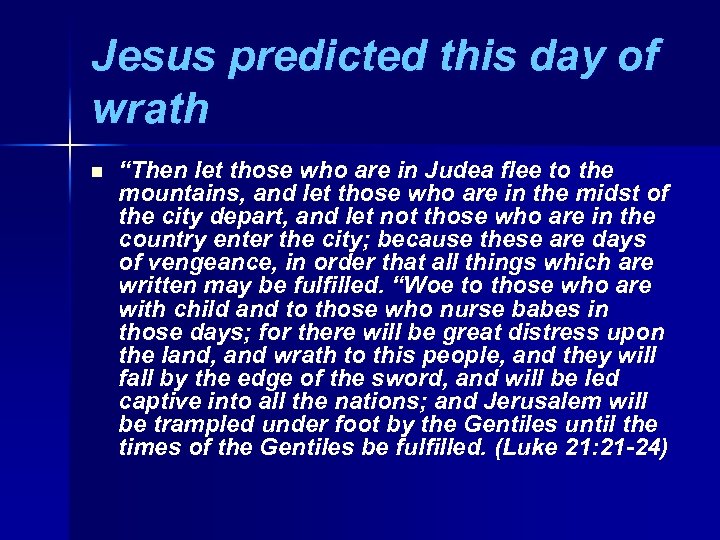 Jesus predicted this day of wrath n “Then let those who are in Judea