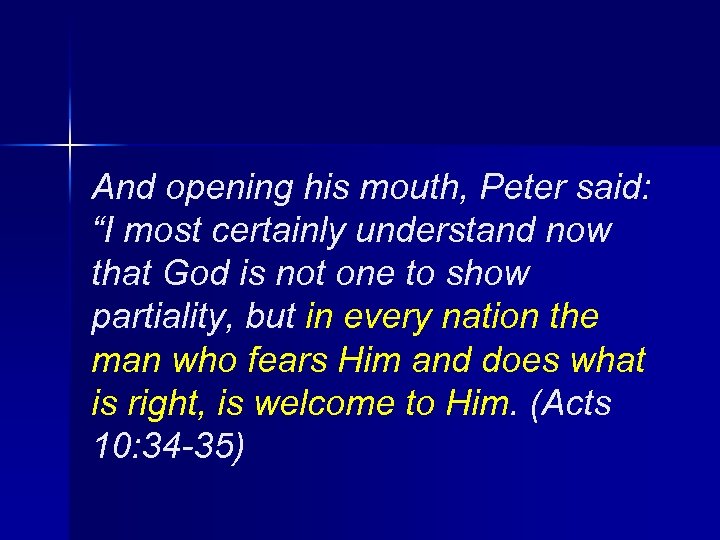And opening his mouth, Peter said: “I most certainly understand now that God is