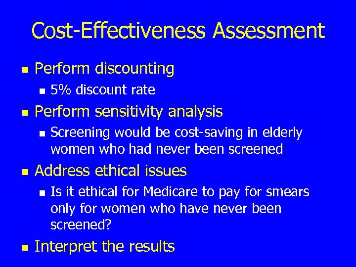 Cost-Effectiveness Assessment n Perform discounting n n Perform sensitivity analysis n n Screening would