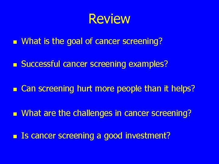 Review n What is the goal of cancer screening? n Successful cancer screening examples?