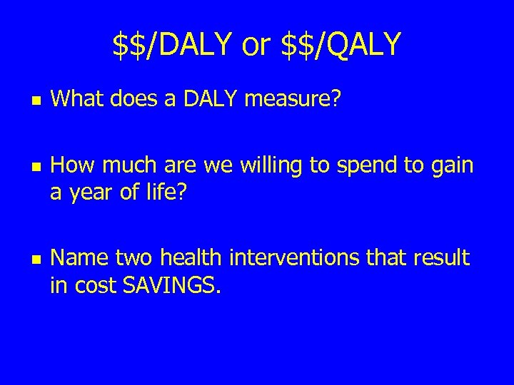 $$/DALY or $$/QALY n n n What does a DALY measure? How much are