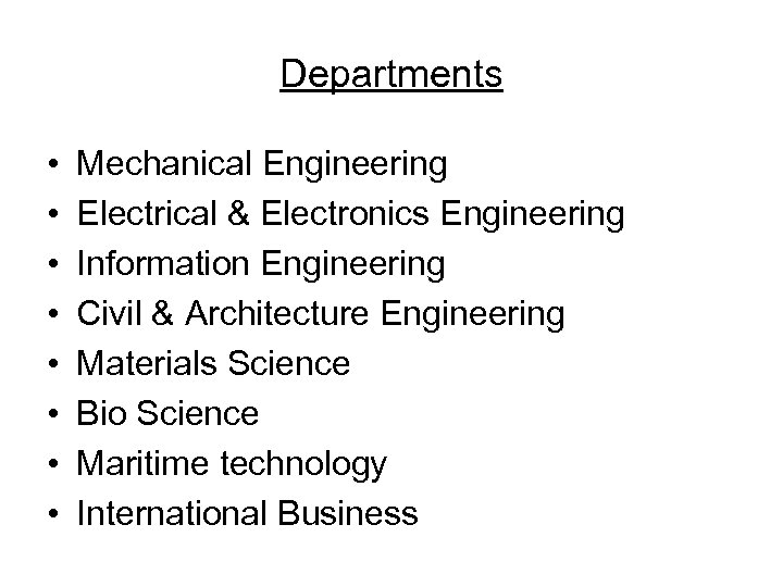 Departments • • Mechanical Engineering Electrical & Electronics Engineering Information Engineering Civil & Architecture