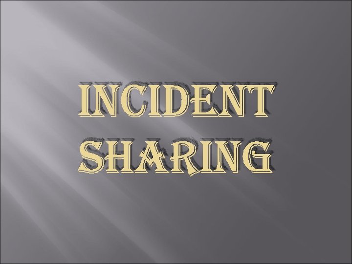 INCIDENT SHARING 