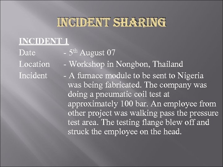 INCIDENT SHARING INCIDENT 1 Date - 5 th August 07 Location - Workshop in