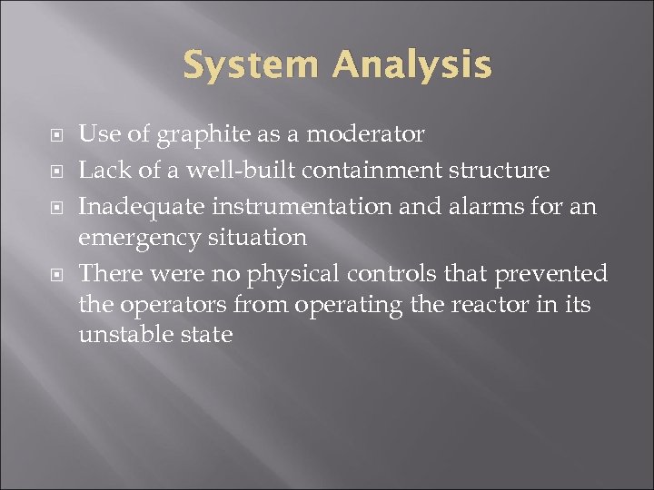 System Analysis Use of graphite as a moderator Lack of a well-built containment structure