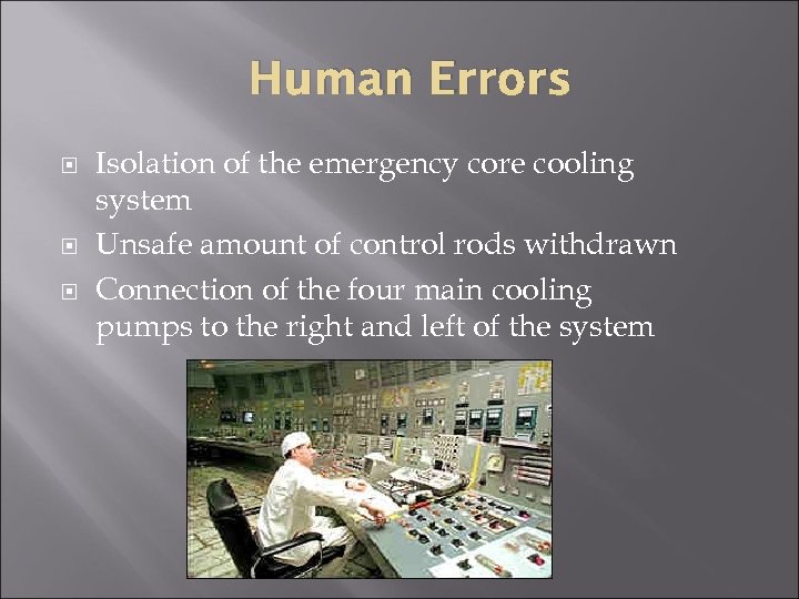 Human Errors Isolation of the emergency core cooling system Unsafe amount of control rods