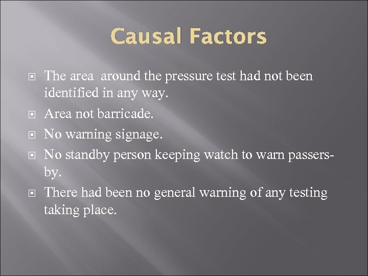 Causal Factors The area around the pressure test had not been identified in any