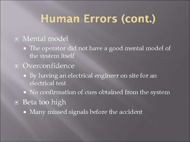 Human Errors (cont. ) Mental model The operator did not have a good mental