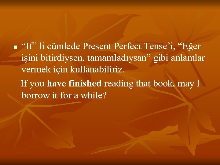 n “If” li cümlede Present Perfect Tense’i, “Eğer işini bitirdiysen, tamamladıysan” gibi anlamlar vermek