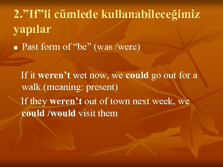 2. ”If”li cümlede kullanabileceğimiz yapılar n Past form of “be” (was /were) If it