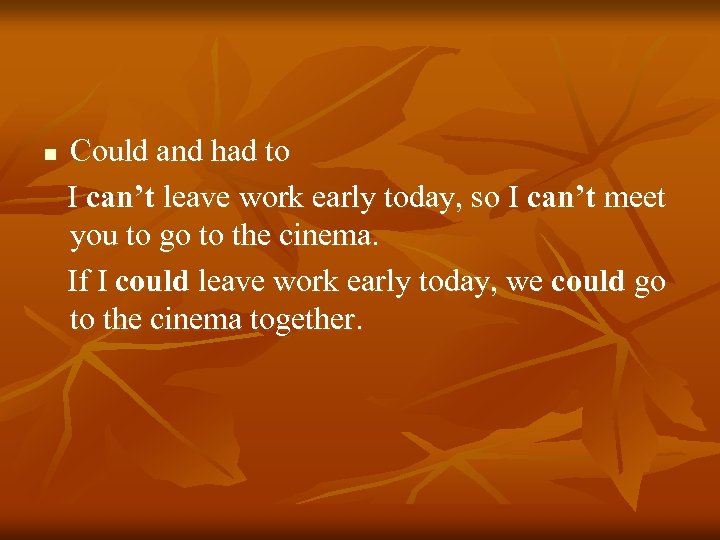 n Could and had to I can’t leave work early today, so I can’t