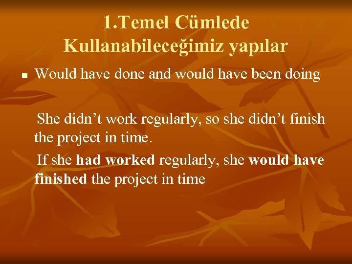 1. Temel Cümlede Kullanabileceğimiz yapılar n Would have done and would have been doing