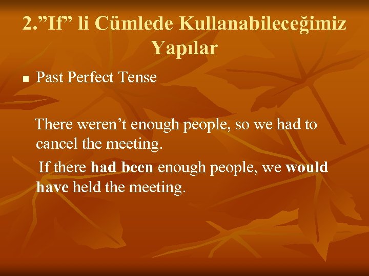 2. ”If” li Cümlede Kullanabileceğimiz Yapılar n Past Perfect Tense There weren’t enough people,