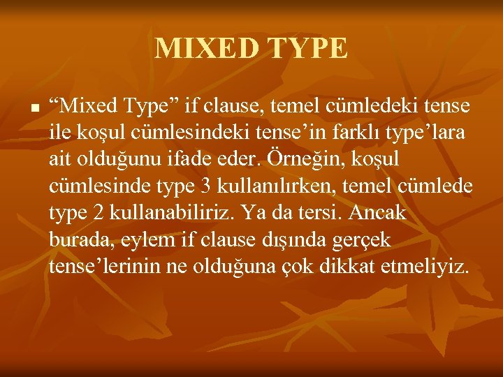 MIXED TYPE n “Mixed Type” if clause, temel cümledeki tense ile koşul cümlesindeki tense’in