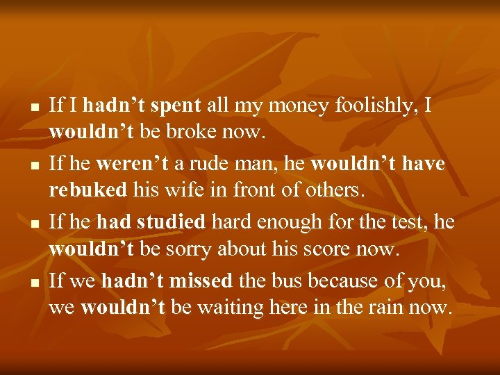 n n If I hadn’t spent all my money foolishly, I wouldn’t be broke