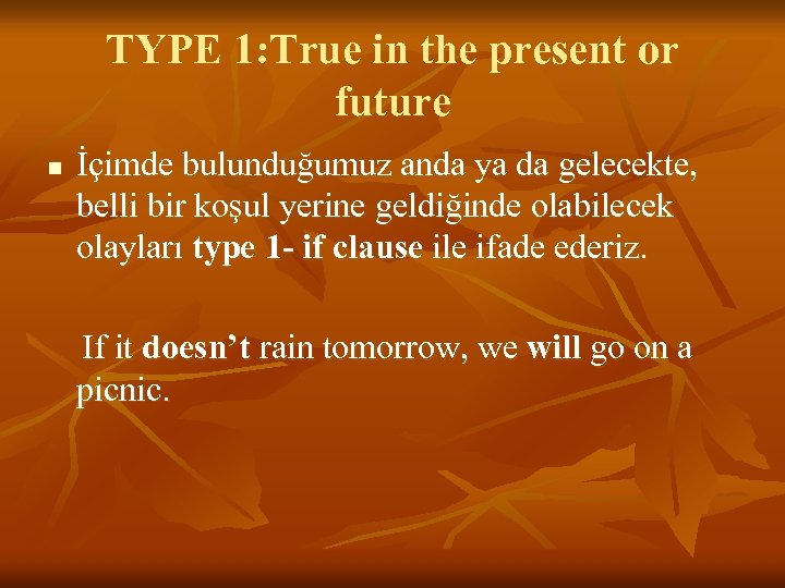 TYPE 1: True in the present or future n İçimde bulunduğumuz anda ya da