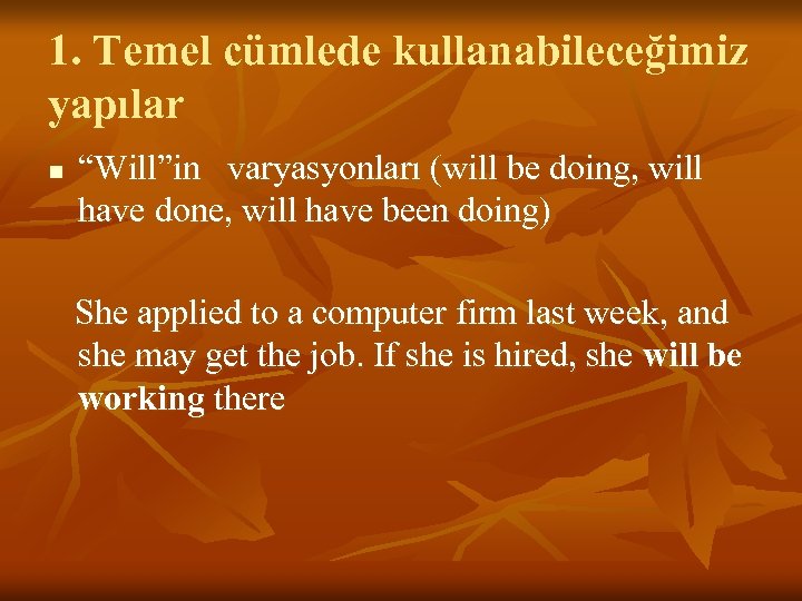 1. Temel cümlede kullanabileceğimiz yapılar n “Will”in varyasyonları (will be doing, will have done,