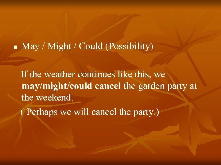 n May / Might / Could (Possibility) If the weather continues like this, we