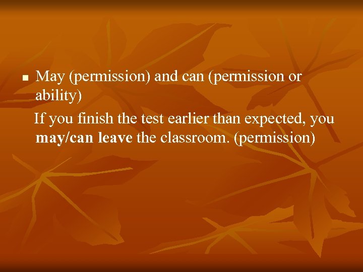 n May (permission) and can (permission or ability) If you finish the test earlier