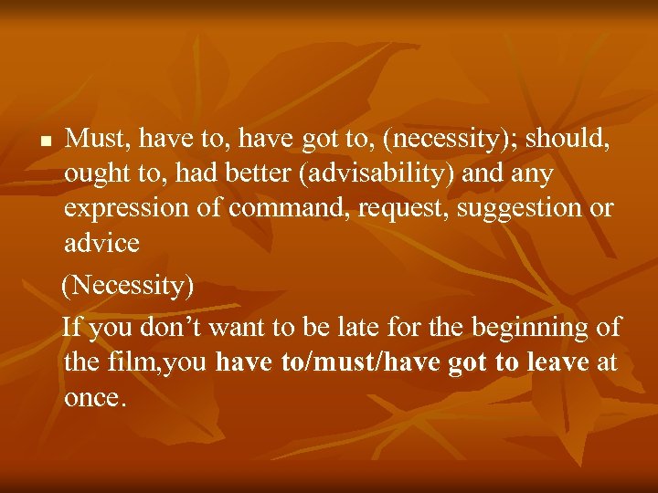 n Must, have to, have got to, (necessity); should, ought to, had better (advisability)