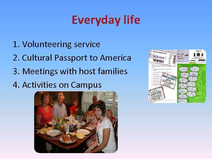 Everyday life 1. Volunteering service 2. Cultural Passport to America 3. Meetings with host