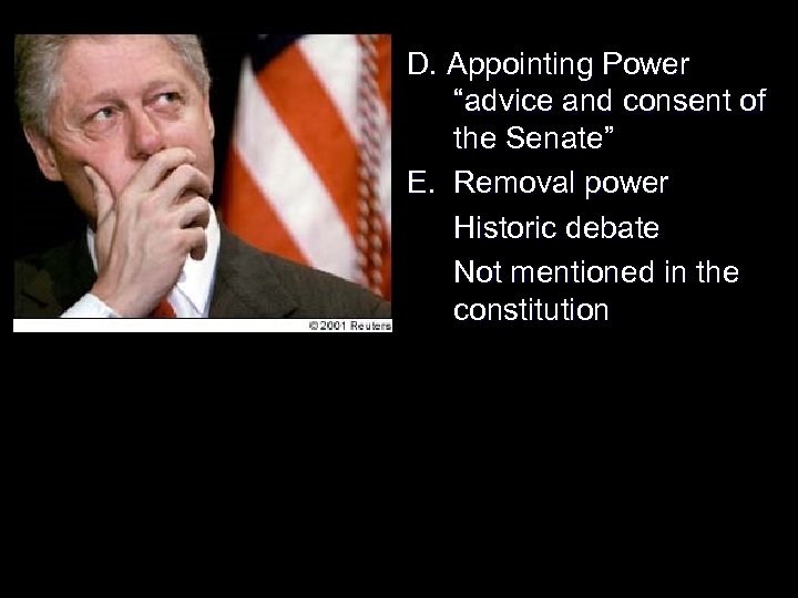 D. Appointing Power “advice and consent of the Senate” E. Removal power Historic debate