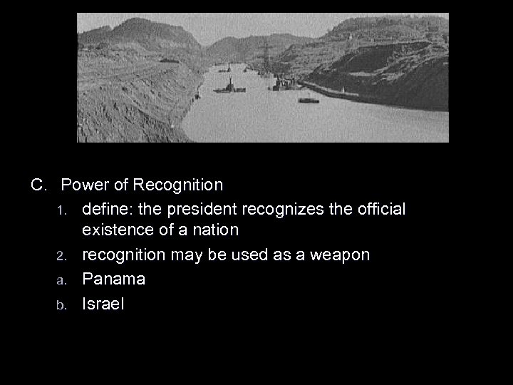 C. Power of Recognition 1. define: the president recognizes the official existence of a