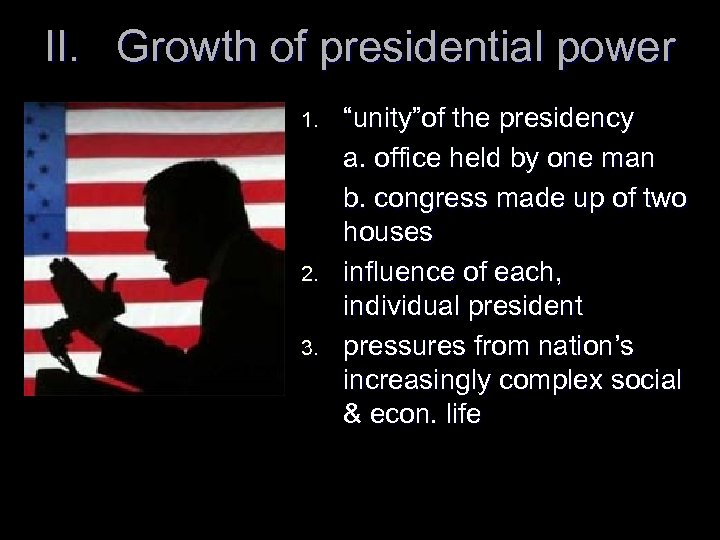 II. Growth of presidential power 1. 2. 3. “unity”of the presidency a. office held