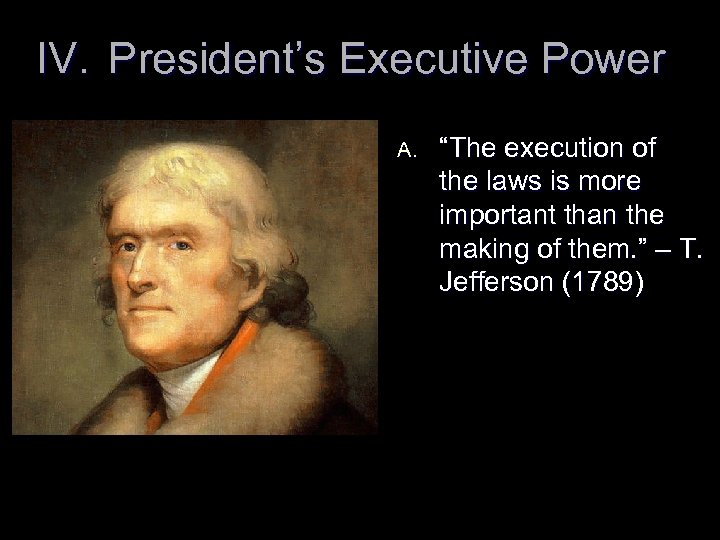 IV. President’s Executive Power A. “The execution of the laws is more important than