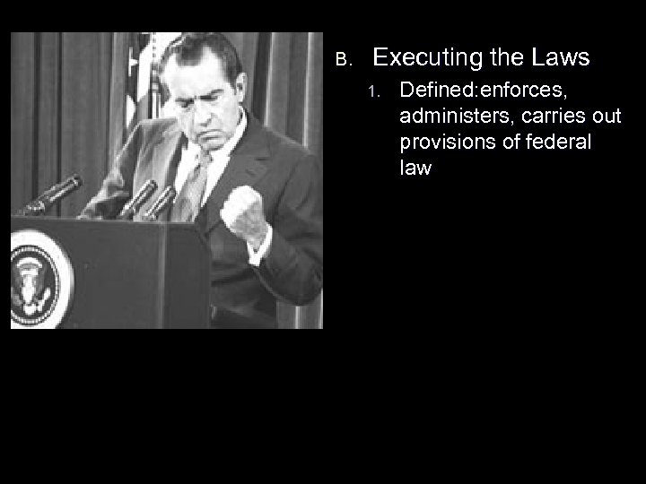 B. Executing the Laws 1. Defined: enforces, administers, carries out provisions of federal law