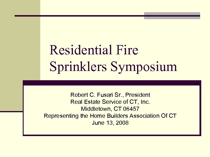 Residential Fire Sprinklers Symposium Robert C. Fusari Sr. , President Real Estate Service of