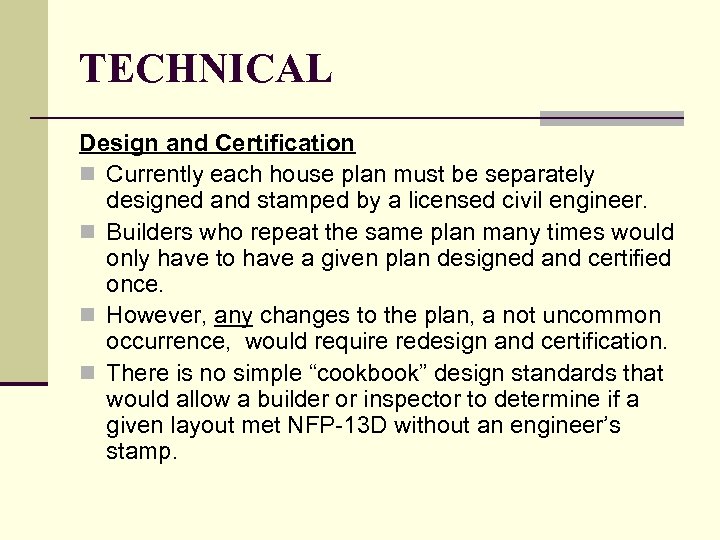 TECHNICAL Design and Certification n Currently each house plan must be separately designed and