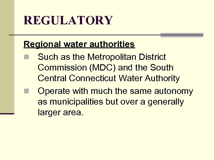 REGULATORY Regional water authorities n Such as the Metropolitan District Commission (MDC) and the