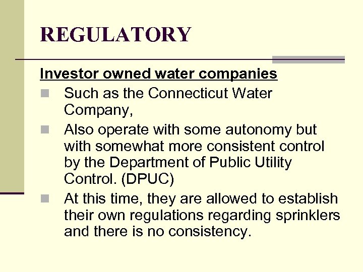 REGULATORY Investor owned water companies n Such as the Connecticut Water Company, n Also