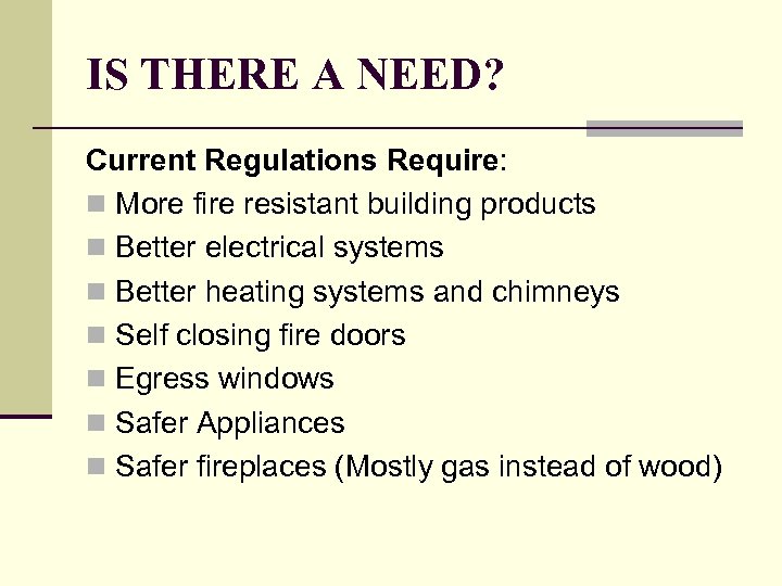 IS THERE A NEED? Current Regulations Require: n More fire resistant building products n