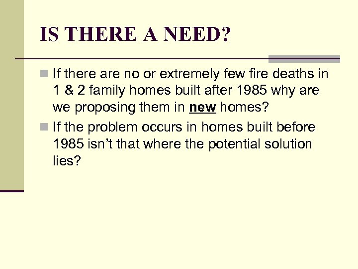 IS THERE A NEED? n If there are no or extremely few fire deaths