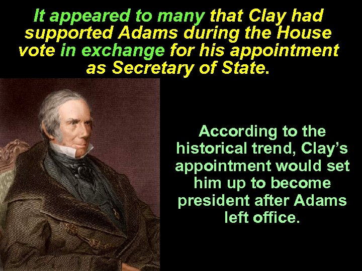 It appeared to many that Clay had supported Adams during the House vote in