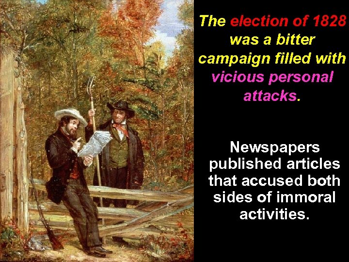 The election of 1828 was a bitter campaign filled with vicious personal attacks. Newspapers