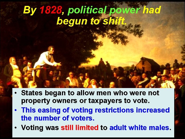 By 1828, political power had begun to shift. • States began to allow men